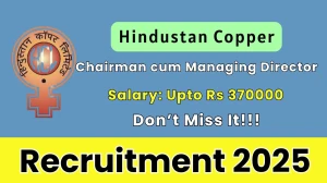 Hindustan Copper HCL Chairman cum Managing Director Recruitment 2025 - Apply Offline