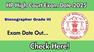 HP High Court Stenographer Grade III Exam Date 2025 Announced at highcourt.hp.gov.in Exam details here HP High Court Stenographer Grade III Exam Date 2025 Announced at highcourt.hp.gov.in Exam details here