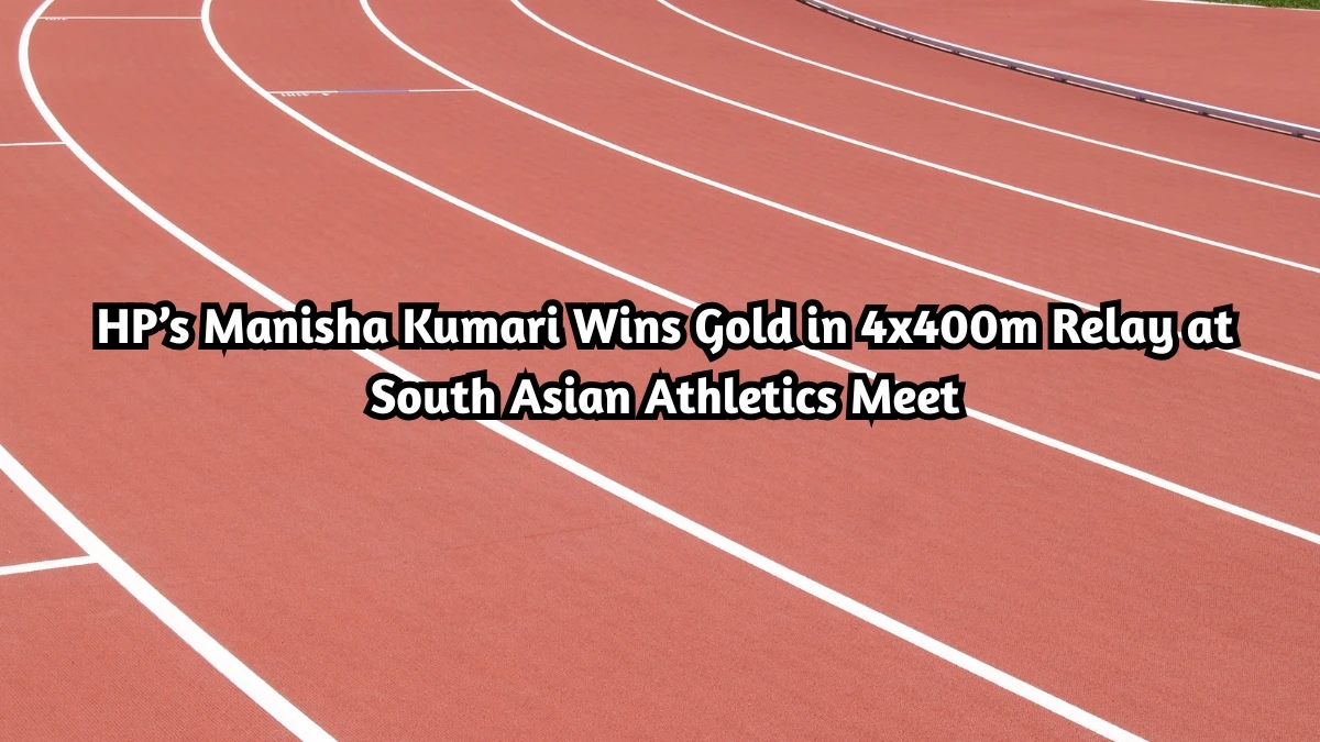 HP’s Manisha Kumari Wins Gold in 4x400m Relay at South Asian Athletics Meet HP’s Manisha Kumari Wins Gold in 4x400m Relay at South Asian Athletics Meet