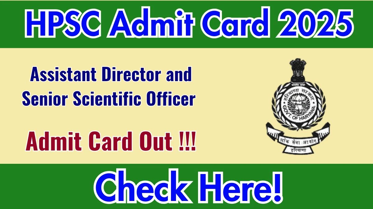 HPSC AD and Senior Scientific Officer Admit Card 2025 OUT Download Hall Ticket at hpsc.gov.in
