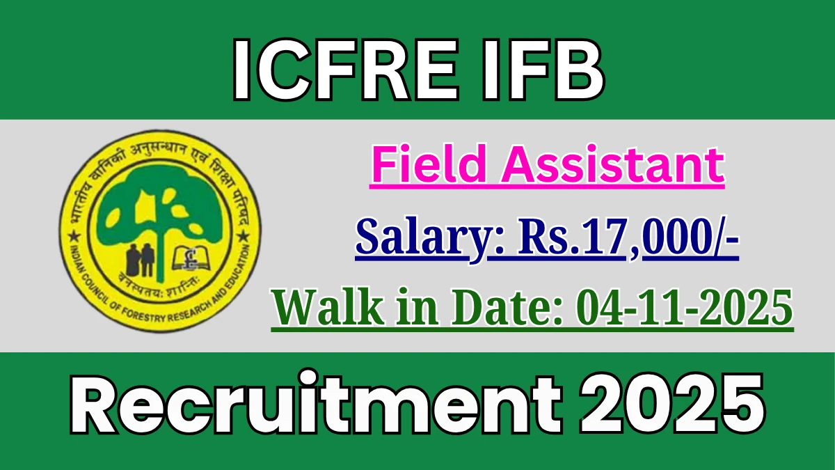 ICFRE IFB Field Assistant Recruitment 2025 – Walk in for 04 Posts ICFRE IFB Field Assistant Recruitment 2025 – Walk in for 04 Posts