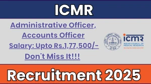 ICMR Recruitment 2025 - Apply Online for 15 Administrative Officer, Accounts Officer Posts