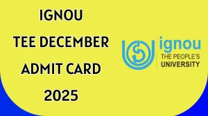 IGNOU TEE December Admit Card 2025 Download TEE December Hall Ticket @ignou.ac.in