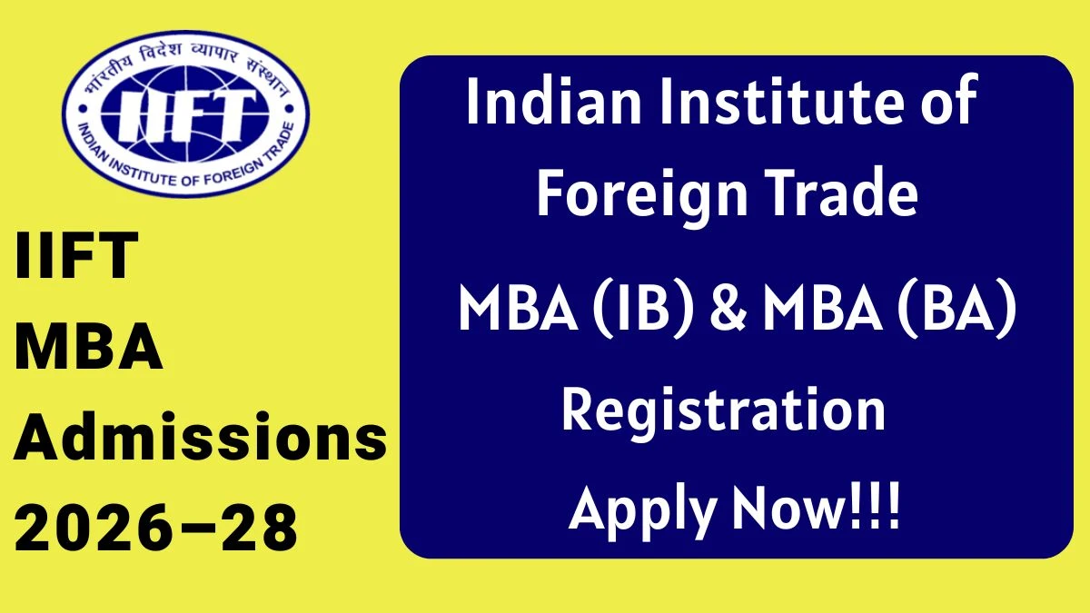 IIFT MBA Admissions 2026–28: Apply Now at iift.ac.in for MBA (IB) & MBA (BA) - Eligibility, Fees, and Registration Details