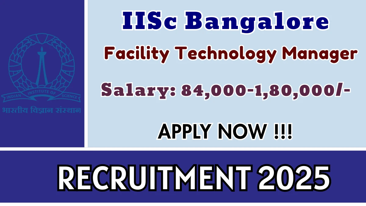 IISc Bangalore Facility Technology Manager Recruitment 2025 - Apply Online for 01 Posts IISc Bangalore Facility Technology Manager Recruitment 2025 - Apply Online for 01 Posts