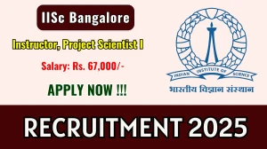 IISc Bangalore Recruitment 2025 - Apply Online for 06 Instructor, Project Scientist I Posts