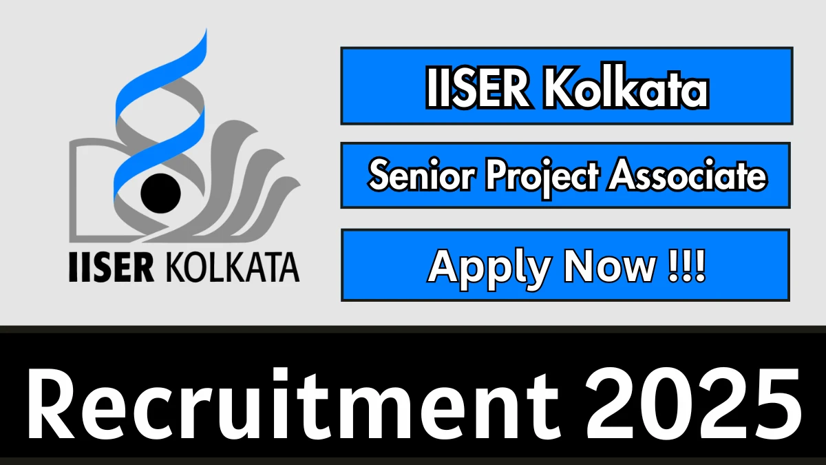 IISER Kolkata Senior Project Associate Recruitment 2025 - Apply Offline IISER Kolkata Senior Project Associate Recruitment 2025 - Apply Offline