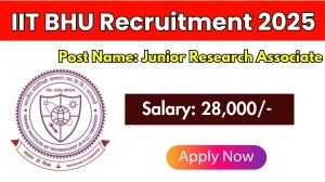 IIT BHU Junior Research Associate Recruitment 2025 - Apply Offline