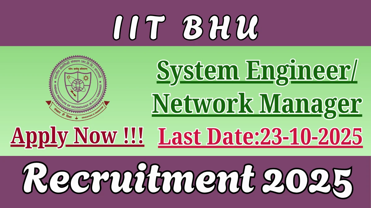 IIT BHU Recruitment 2025 - Apply Offline for 01 System Engineer/ Network Manager Posts