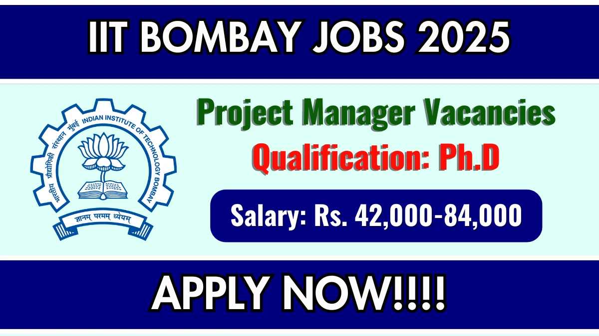 IIT Bombay Project Manager Recruitment 2025 - Apply Online for 01 Posts IIT Bombay Project Manager Recruitment 2025 - Apply Online for 01 Posts