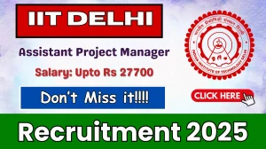 IIT Delhi Assistant Project Manager Recruitment 2025 - Apply Offline