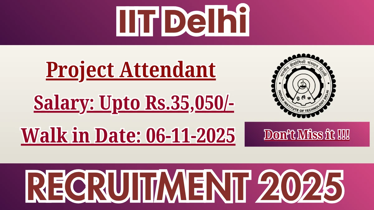 IIT Delhi Project Attendant Recruitment 2025 – Walk in IIT Delhi Project Attendant Recruitment 2025 – Walk in