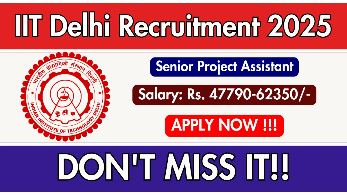 IIT Delhi Senior Project Assistant Recruitment 2025 - Apply Online for 05 Posts IIT Delhi Senior Project Assistant Recruitment 2025 - Apply Online for 05 Posts