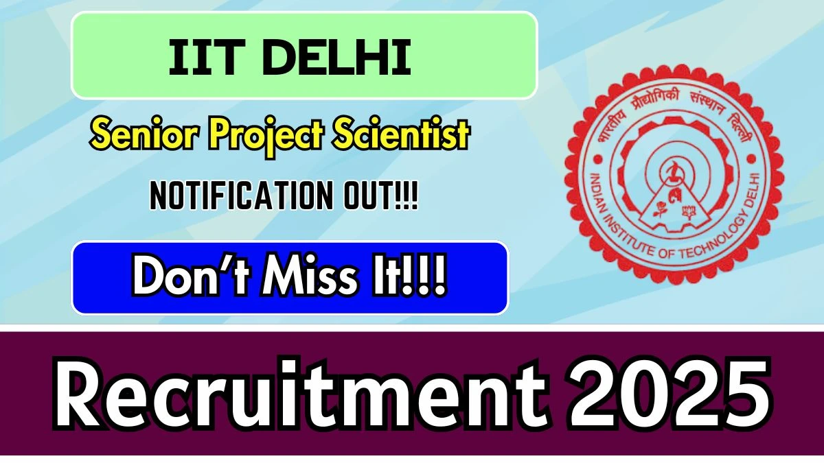 IIT Delhi Senior Project Scientist Recruitment 2025 - Apply Offline for 01 Posts
