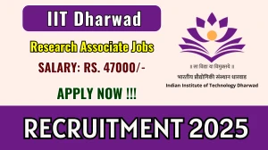 IIT Dharwad Research Associate Recruitment 2025 - Apply Online for 01 Posts IIT Dharwad Research Associate Recruitment 2025 - Apply Online for 01 Posts