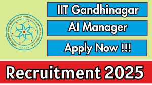IIT Gandhinagar AI Manager Recruitment 2025 - Apply Online