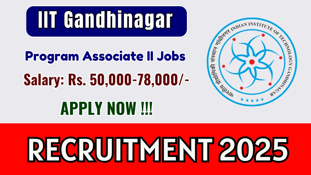 IIT Gandhinagar Program Associate II Recruitment 2025 - Apply Online IIT Gandhinagar Program Associate II Recruitment 2025 - Apply Online