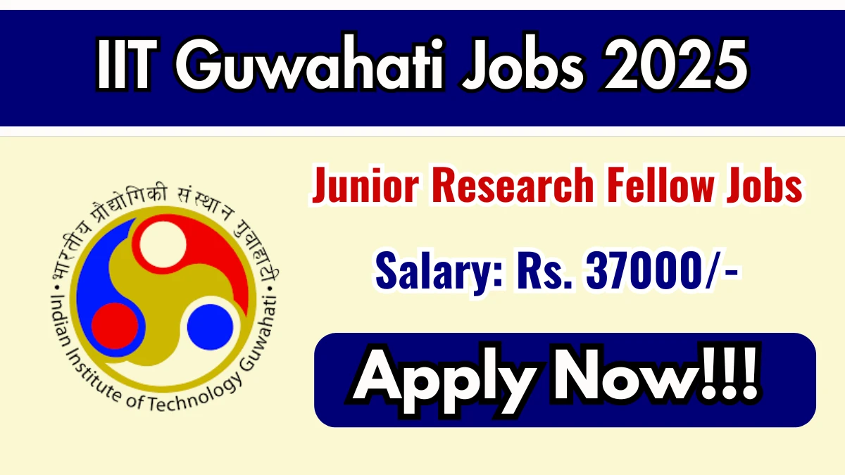 IIT Guwahati Junior Research Fellow Recruitment 2025 - Apply Online for 01 Posts IIT Guwahati Junior Research Fellow Recruitment 2025 - Apply Online for 01 Posts