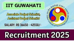IIT Guwahati Recruitment 2025 – Walk in for 06 Associate Project Scientist, Assistant Project Scientist Posts IIT Guwahati Recruitment 2025 – Walk in for 06 Associate Project Scientist, Assistant Project Scientist Posts