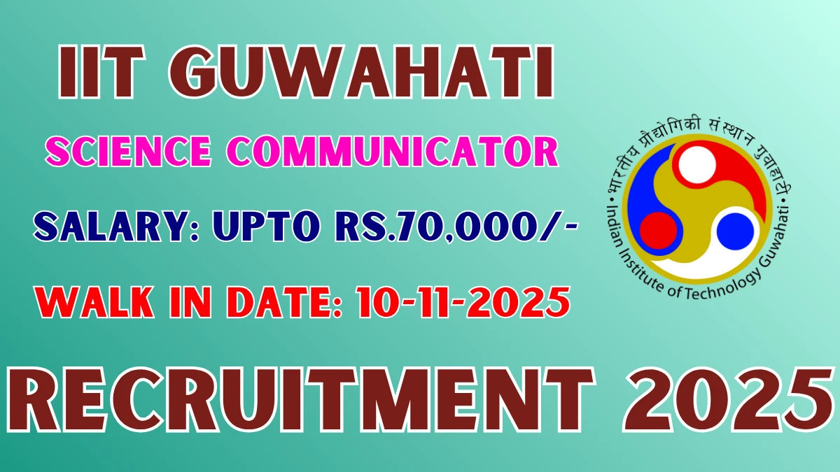 IIT Guwahati Science Communicator Recruitment 2025 – Walk in IIT Guwahati Science Communicator Recruitment 2025 – Walk in