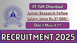 IIT ISM Dhanbad Junior Research Fellow Recruitment 2025 - Apply Offline