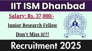 IIT ISM Dhanbad Junior Research Fellow Recruitment 2025 - Apply Offline