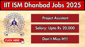IIT ISM Dhanbad Project Assistant Recruitment 2025 - Apply Offline