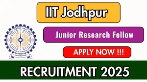 IIT Jodhpur Junior Research Fellow Recruitment 2025 - Apply Online