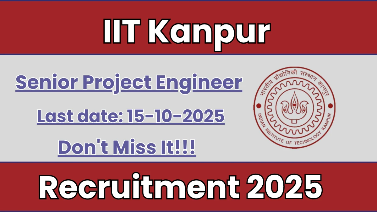 IIT Kanpur Senior Project Engineer Recruitment 2025 - Apply Online