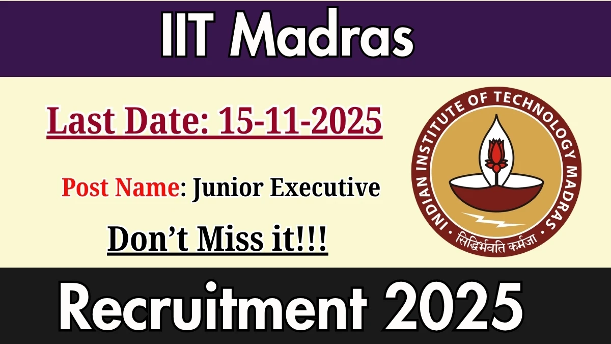 IIT Madras Junior Executive Recruitment 2025 - Apply Online IIT Madras Junior Executive Recruitment 2025 - Apply Online