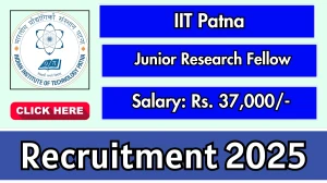IIT Patna Junior Research Fellow Recruitment 2025 - Apply Offline