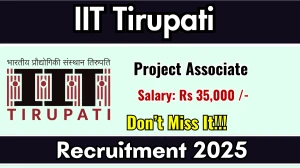 IIT Tirupati Project Associate Recruitment 2025 - Apply Online for 01 Posts