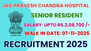 Jag Pravesh Chandra Hospital Senior Resident Recruitment 2025 – Walk in for 15 Posts