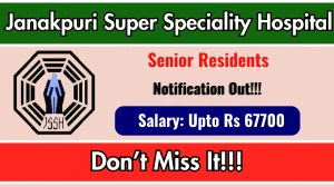 Janakpuri Super Speciality Hospital Senior Residents Recruitment 2025 – Walk in for 38 Posts