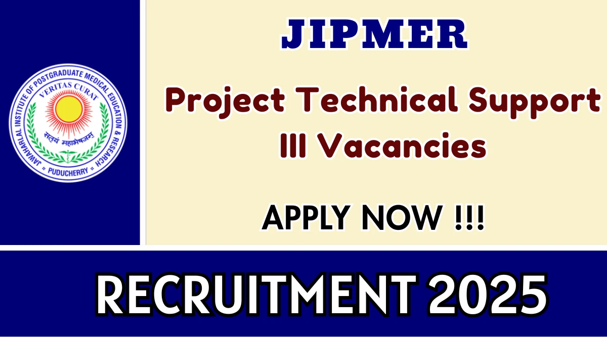 JIPMER Project Technical Support III Recruitment 2025 - Apply Offline for 03 Posts JIPMER Project Technical Support III Recruitment 2025 - Apply Offline for 03 Posts