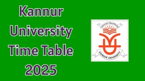 Kannur University Time Table 2025 Announced For B.Sc, B.A, LLB, BBA and MCA @ kannuruniversity.ac.in Details Here