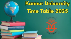 Kannur University Time Table 2025 Announced for M.A, M.Sc, M.C.A, M.Lib and LLM @ kannuruniversity.ac.in Details Here