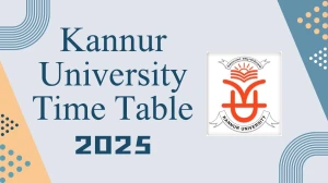 Kannur University Time Table 2025 Announced For MPES @ kannuruniversity.ac.in Details Here