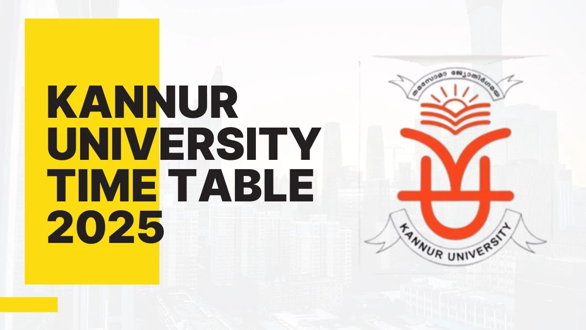 Kannur University Time Table 2025 Out for 2nd, 3rd, 7th Sem @ kannuruniversity.ac.in Details Here