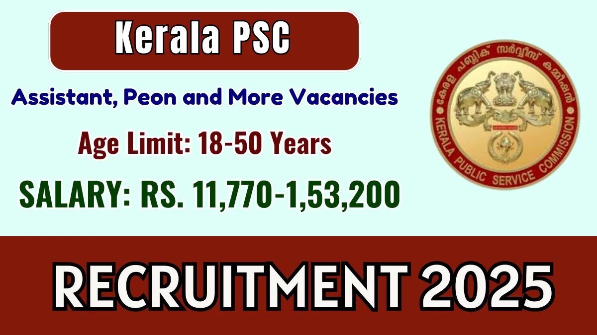 Kerala PSC Recruitment 2025 - Apply Online for 58 Assistant, Peon and More Posts Kerala PSC Recruitment 2025 - Apply Online for 58 Assistant, Peon and More Posts