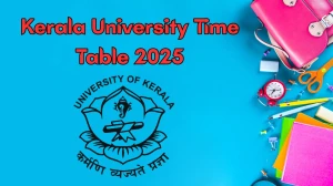 Kerala University Time Table 2025 Announced For M.Sc @ keralauniversity.ac.in Details Here
