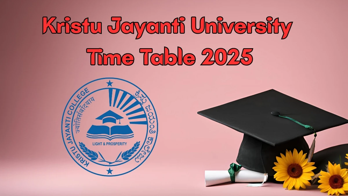 క్రిస్తు జయంతి యూనివర్సిటీ టైమ్ టేబుల్ 2025 @ kristujayanti.edu.in వివరాలు ఇక్కడ ప్రకటించబడ్డాయి Kristu Jayanti University Time Table 2025 Announced @ kristujayanti.edu.in Details Here