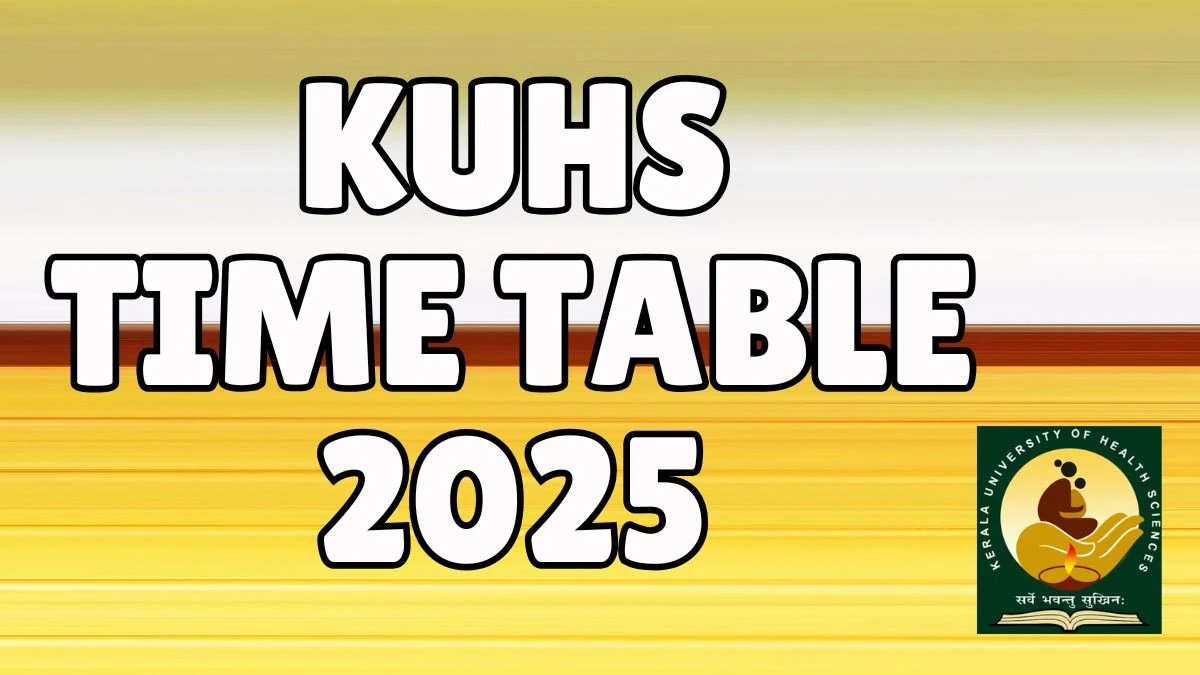 KUHS Time Table 2025 Announced For B.Sc, BHMS and B.Pharm @ kuhs.ac.in Details Here KUHS Time Table 2025 Announced For B.Sc, BHMS and B.Pharm @ kuhs.ac.in Details Here