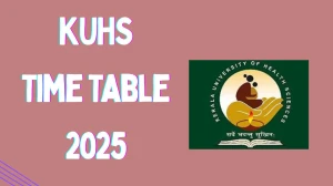 KUHS Time Table 2025 Announced For BSc, B.Pharm and BAMS @ kuhs.ac.in Details Here KUHS Time Table 2025 Announced For BSc, B.Pharm and BAMS @ kuhs.ac.in Details Here