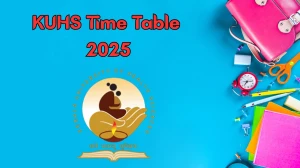 KUHS Time Table 2025 Announced @ kuhs.ac.in Details Here KUHS Time Table 2025 Announced @ kuhs.ac.in Details Here