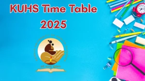 KUHS Time Table 2025 Announced @ kuhs.ac.in Details Here