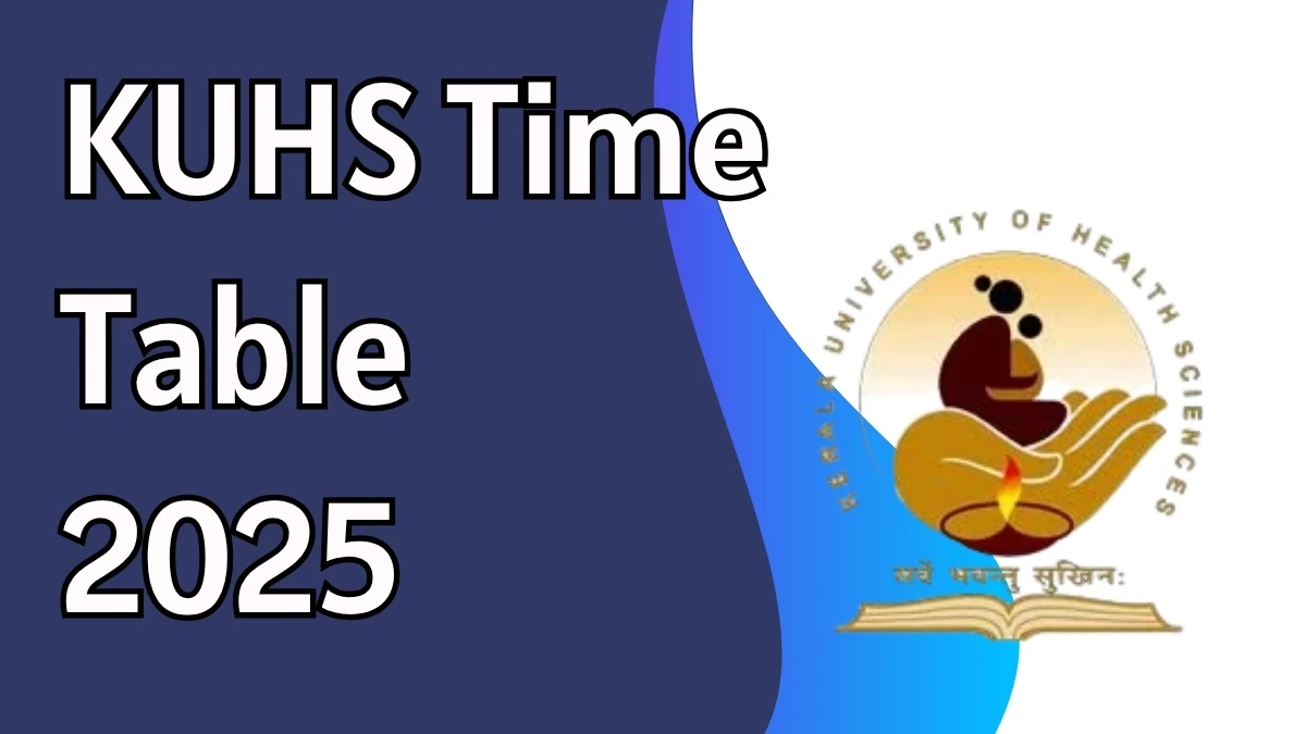 KUHS Time Table 2025 Announced @ kuhs.ac.in Details Here KUHS Time Table 2025 Announced @ kuhs.ac.in Details Here