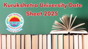 Kurukshetra University Date Sheet 2025 Announced @ kuk.ac.in Details Here Kurukshetra University Date Sheet 2025 Announced @ kuk.ac.in Details Here