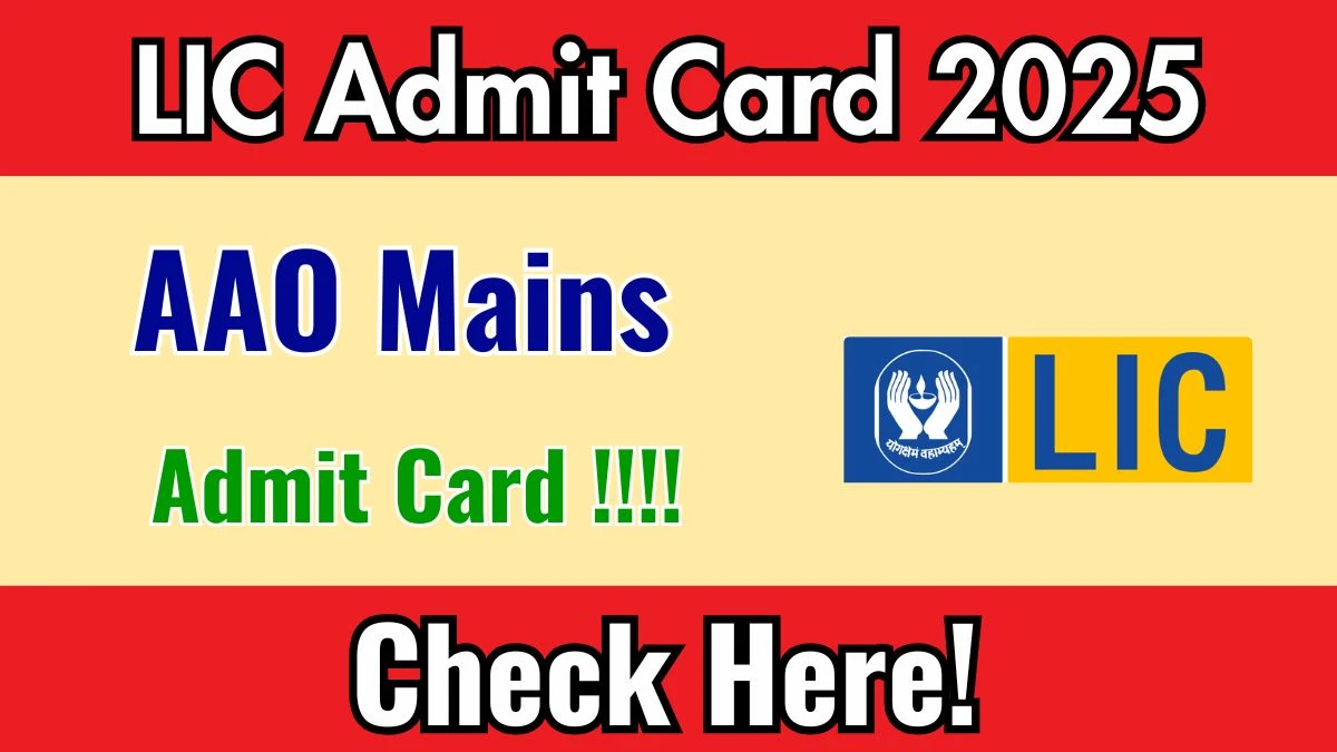 LIC AAO Mains Admit Card 2025 - Download Link licindia.in LIC AAO Mains Admit Card 2025 - Download Link licindia.in