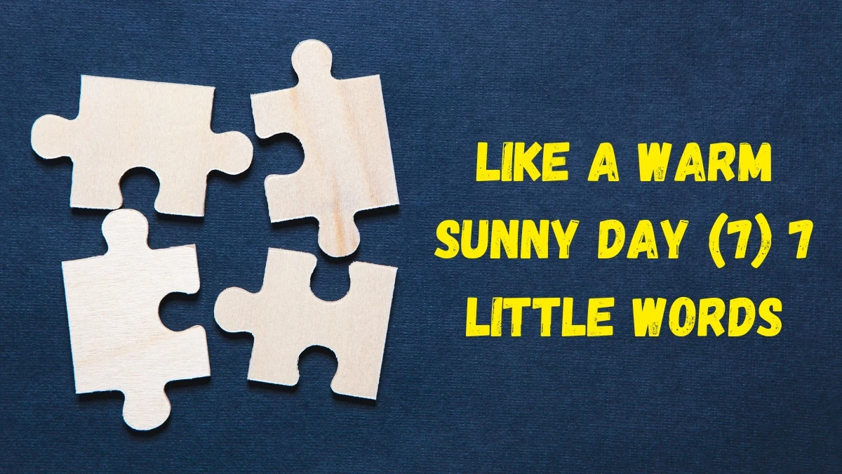 Like a warm sunny day 7 Little Words 7 letters Answer